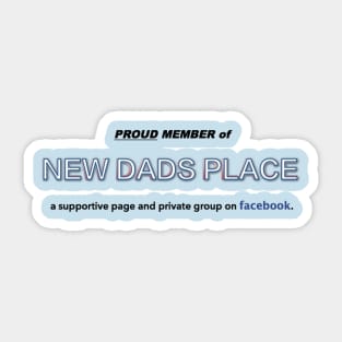 Proud member of New Dads Place. Sticker